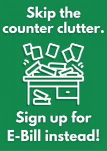 Skip the counter clutter. Sign up for E-Bill instead!